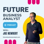 Logo of the podcast Future Business Analyst with Joe Newbert Podcast Future Business Analyst with Joe Newbert