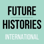 Logo of the podcast Future Histories International Podcast Future Histories International