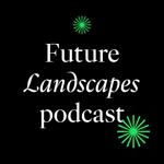 Logo of the podcast Future Landscapes Podcast Future Landscapes