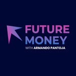 Logo of the podcast Future Money with Armando Pantoja Podcast Future Money with Armando Pantoja