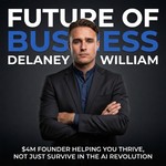Future of Business w/ Delaney William Podcast Future of Business w/ Delaney William