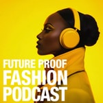 Podcast Future-Proof Fashion Podcast