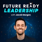 Future Ready Leadership With Jacob Morgan Podcast Future Ready Leadership With Jacob Morgan
