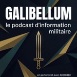 Galibellum : L’info militaire sous toutes ses coutures Podcast Galibellum : L’info militaire sous toutes ses coutures