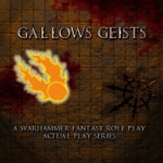 Gallows Geists: A Warhammer Fantasy Actual Play Series Gallows Geists: A Warhammer Fantasy Actual Play Series