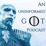 Logo of the podcast Game of Thrones: An Uninformed Podcast Podcast Game of Thrones: An Uninformed Podcast