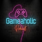 Podcast Gameaholic Podcast