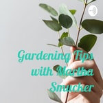 Podcast Gardening Tips with Martha Smucker