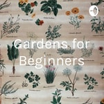 Logo of the podcast Gardens for Beginners Podcast Gardens for Beginners