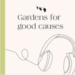 Logo of the podcast Gardens for Good Causes Podcast Gardens for Good Causes