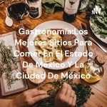 Logo of the podcast Gastronomía:Los Mejores Sitios Para Comer En El Estado De México Y La Ciudad De México Podcast Gastronomía:Los Mejores Sitios Para Comer En El Estado De México Y La Ciudad De México