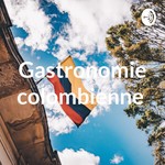 Podcast Gastronomie colombienne 