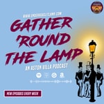 Logo of the podcast Gather 'Round The Lamp: An Aston Villa Podcast Podcast Gather 'Round The Lamp: An Aston Villa Podcast
