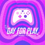 Gay for Play: A Video Game Podcast Podcast Gay for Play: A Video Game Podcast