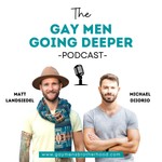 Gay Men Going Deeper Podcast Gay Men Going Deeper