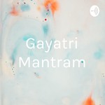Logo of the podcast Gayatri Mantram Podcast Gayatri Mantram