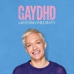 GAYDHD with EMMA WILLMANN Podcast GAYDHD with EMMA WILLMANN