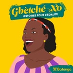 Logo of the podcast Gbêtché-Xo (ma vie racontée) Histoires pour l’égalité Podcast Gbêtché-Xo (ma vie racontée) Histoires pour l’égalité