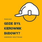 Podcast Gdzie był kierownik budowy?