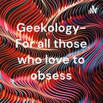 Logo of the podcast Geekology- For all those who love to obsess Podcast Geekology- For all those who love to obsess