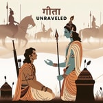 Podcast Geeta Unraveled: Conversations on Timeless Wisdom