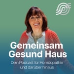 Logo of the podcast Gemeinsam Gesund Haus Podcast - Homöopathie und darüber hinaus Podcast Gemeinsam Gesund Haus Podcast - Homöopathie und darüber hinaus