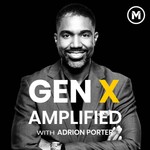 Gen X Amplified with Adrion Porter Podcast Gen X Amplified with Adrion Porter