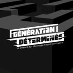 Podcast GÉNÉRATION DÉTERMINÉS