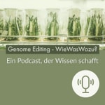 Podcast Genome Editing - WieWasWozu?