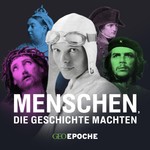 GEO Epoche - Menschen, die Geschichte machten Podcast GEO Epoche - Menschen, die Geschichte machten