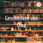 Logo of the podcast Geschichten von Oma Podcast Geschichten von Oma