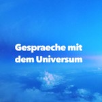 Gespräche mit dem Universum - Spiritualität, Bewusstsein, Seelenweisheiten Podcast Gespräche mit dem Universum - Spiritualität, Bewusstsein, Seelenweisheiten