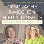 Logo of the podcast Gespräche zwischen Hier & Jenseits - Der Frankfurter Seelentalk mit Elke Simmel und Karin M.Huber Podcast Gespräche zwischen Hier & Jenseits - Der Frankfurter Seelentalk mit Elke Simmel und Karin M.Huber