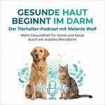 Logo of the podcast Gesunde Haut beginnt im Darm - mehr Gesundheit für Hund und Katze durch ein stabiles Mikrobiom Podcast Gesunde Haut beginnt im Darm - mehr Gesundheit für Hund und Katze durch ein stabiles Mikrobiom