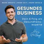 Logo of the podcast Gesundes Business - Dein Erfolg als Gesundheitsexperte Podcast Gesundes Business - Dein Erfolg als Gesundheitsexperte