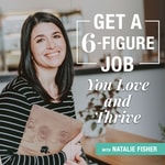 Get a 6-Figure Job You Love and Thrive Podcast Get a 6-Figure Job You Love and Thrive