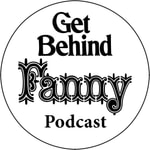 Logo of the podcast Get Behind Fanny Podcast Get Behind Fanny