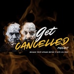 Logo of the podcast GET CANCELLED PODCAST Logo of the podcast GET CANCELLED PODCAST