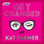Logo of the podcast Get Changed with Kat Farmer Podcast Get Changed with Kat Farmer