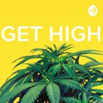 Logo of the podcast Get High Podcast Get High