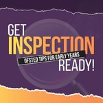 Get Inspection Ready - For Early Years Nurseries and Preschools to Finally Feel Confident for Ofsted!