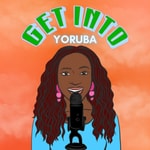 Logo of the podcast Get Into Yoruba Podcast Get Into Yoruba