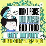 Get INTUIT with Gila- a podcast about Intuitive Eating and Personal Growth. Get INTUIT with Gila- a podcast about Intuitive Eating and Personal Growth.