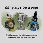 Get Paint on a Mini Podcast Get Paint on a Mini