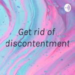 Podcast Get rid of discontentment