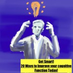 Podcast Get Smart! 20 Ways To Improve Your  Cognitive Function Today!