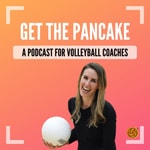 Logo of the podcast Get The Pancake: A Podcast For Volleyball Coaches