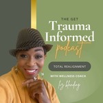 Get Trauma Informed Podcast Podcast Get Trauma Informed Podcast