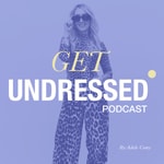 Logo of the podcast Get Undressed With Adele Cany Podcast Get Undressed With Adele Cany
