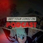Get Your Comic On Podcast Get Your Comic On